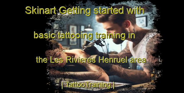 Skinart Getting started with basic tattooing training in the Les Rivieres Henruel area | TattooTraining | TattooClasses | SkinartTraining-France